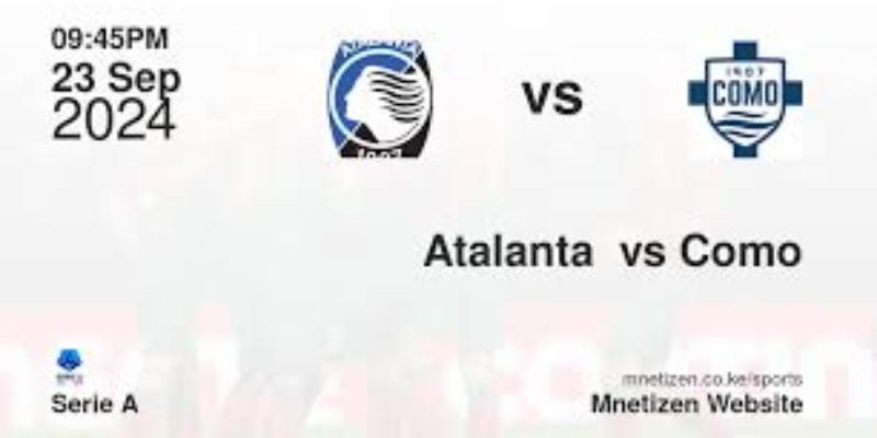 Trận Chiến Giữa Atalanta vs Como: Cuộc Đối Đầu Đáng Chờ Đợi