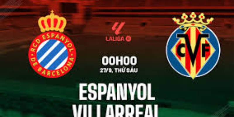 Espanyol & Villarreal Cuộc Đại Chiến 2 Đội Diễn Ra Ngày 27/09/2024