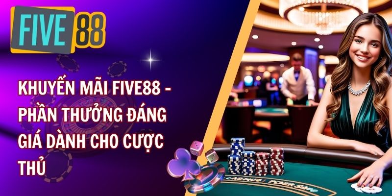 Hướng dẫn chi tiết cách nhận khuyến mãi FIVE88