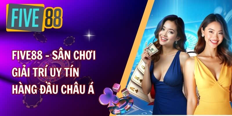 Khái quát về nhà cái đẳng cấp quốc tế FIVE88