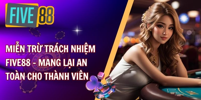 Lý do ra đời chính sách miễn trừ trách nhiệm tại FIVE88